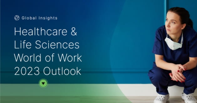 Global Insights: Healthcare & Life Sciences World of Work 2023 Outlook - 12.05.2023