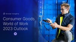 Global Insights: Consumer Goods World of Work 2023 Outlook - 01.07.2023