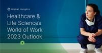 Global Insights: Healthcare & Life Sciences World of Work 2023 Outlook - 12.05.2023